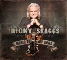 Critics Love “Music To My Ears” by Ricky Skaggs