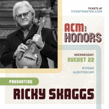 RICKY SKAGGS AND OTHERS TO PRESENT AT THE 12TH ANNUAL ACM HONORS™