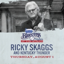 RICKY SKAGGS & KENTUCKY THUNDER CLOSE OUT BLUEGRASS NIGHTS AT THE RYMAN SERIES ON AUG. 1st!
