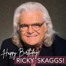 Happy Birthday Ricky Skaggs!